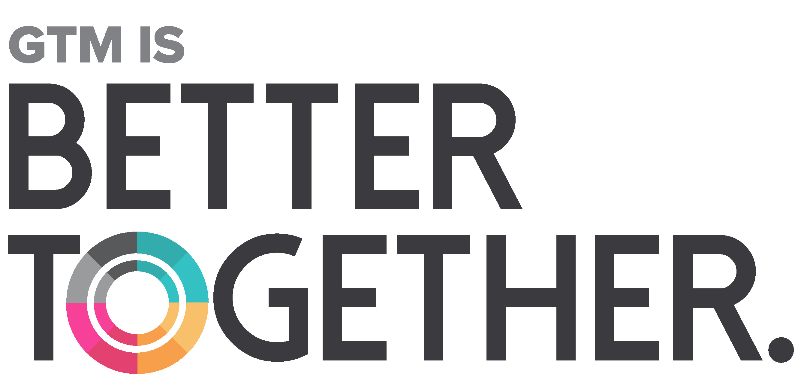 GTM is Better Together Vision